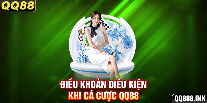 Điều khoản điều kiện khi cá cược QQ88