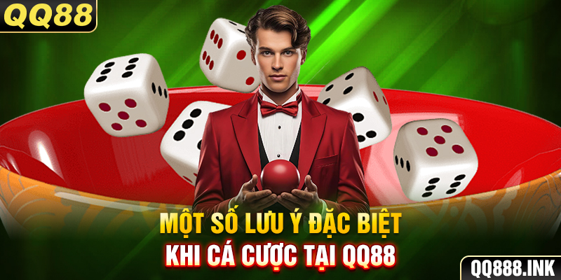 Một số lưu ý đặc biệt khi cá cược tại QQ88