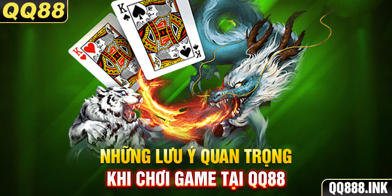 Những lưu ý quan trọng khi chơi game tại QQ88