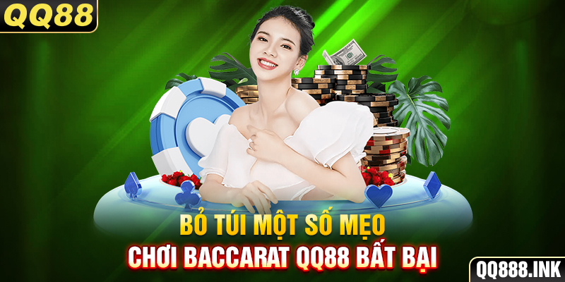 Bỏ túi một số mẹo chơi Baccarat QQ88 bất bại