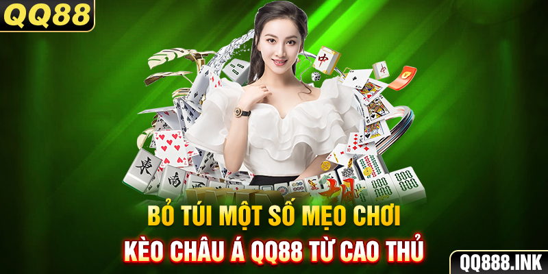 Bỏ túi một số mẹo chơi kèo châu Á QQ88 từ cao thủ