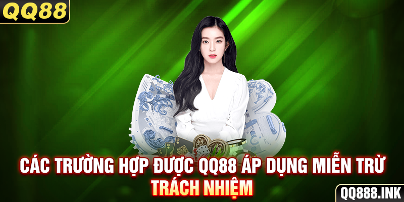 Các trường hợp được QQ88 áp dụng miễn trừ trách nhiệm