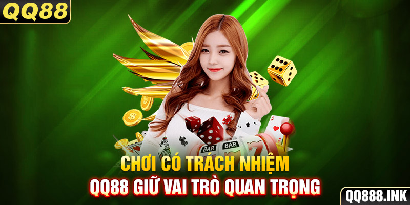 Chơi có trách nhiệm QQ88 giữ vai trò quan trọng