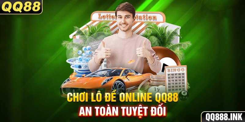 Chơi lô đề online QQ88 an toàn tuyệt đối