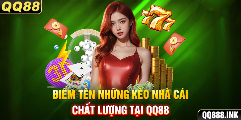 Điểm tên những kèo nhà cái chất lượng tại QQ88