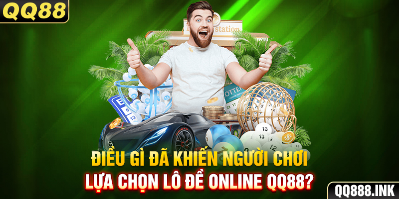 Điều gì đã khiến người chơi lựa chọn lô đề online QQ88?