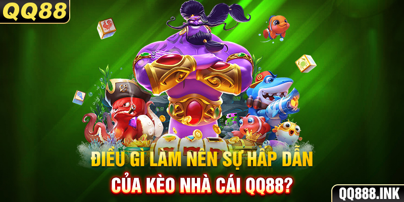 Điều gì làm nên sự hấp dẫn của kèo nhà cái QQ88?