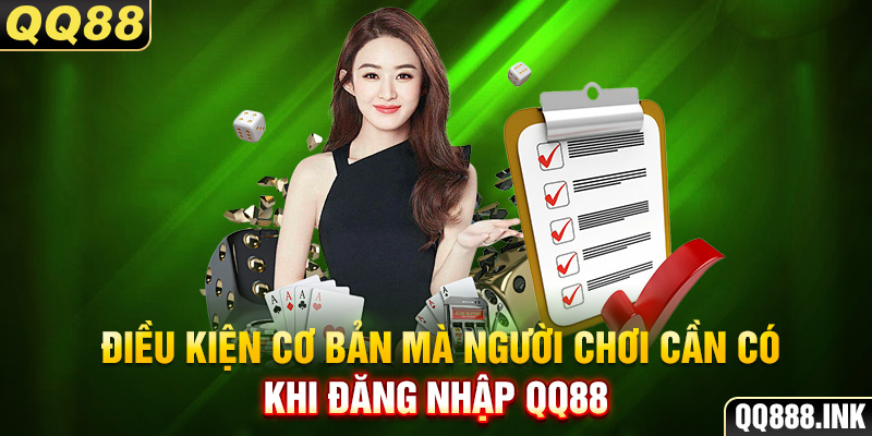 Điều kiện cơ bản mà người chơi cần có khi đăng nhập QQ88