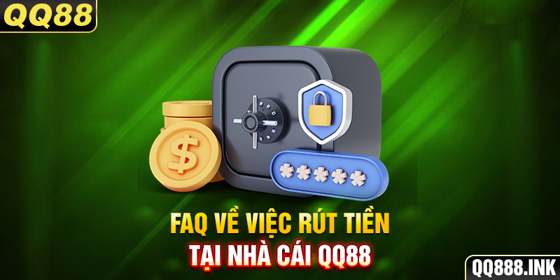 FAQ về việc rút tiền tại nhà cái QQ88