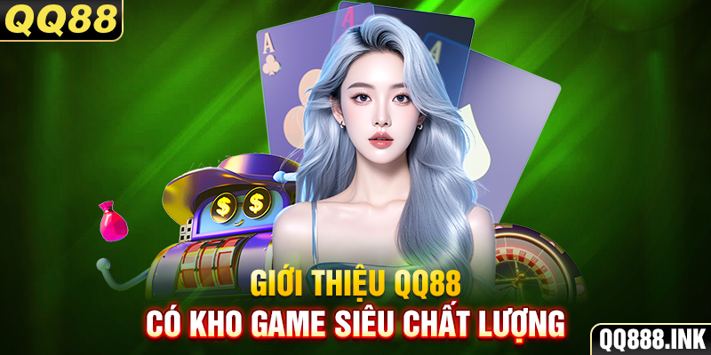 Giới thiệu QQ88 có kho game siêu chất lượng