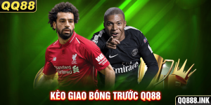 Kèo Giao Bóng Trước QQ88