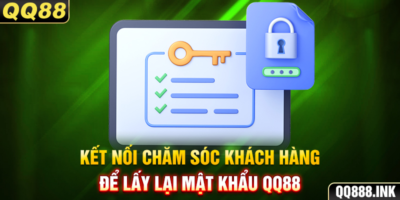 Kết nối chăm sóc khách hàng để lấy lại mật khẩu QQ88