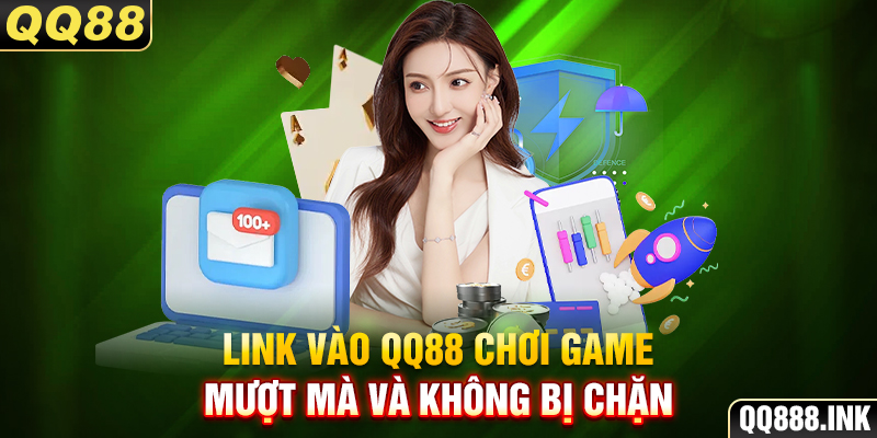 Link vào QQ88 chơi game mượt mà và không bị chặn