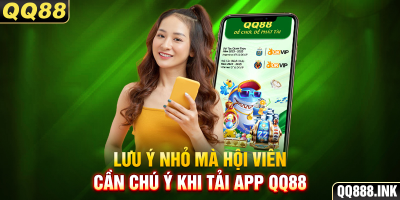 Lưu ý nhỏ mà hội viên cần chú ý khi tải app QQ88