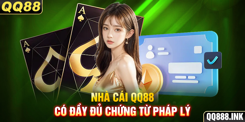 Nhà cái QQ88 có đầy đủ chứng từ pháp lý