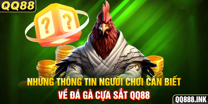 Những thông tin người chơi cần biết về đá gà cựa sắt QQ88