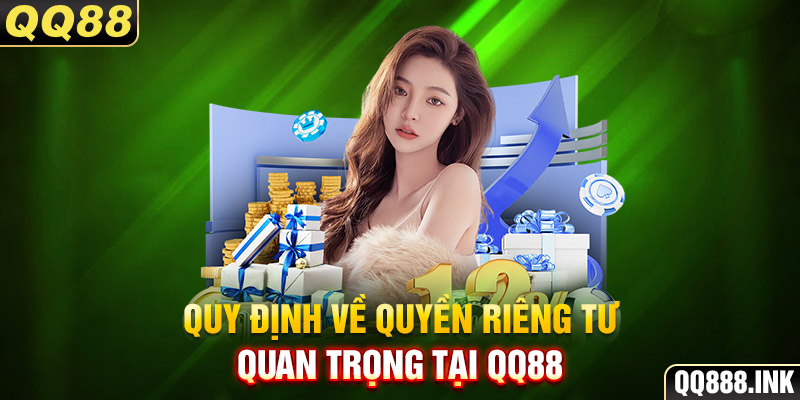 Quy định về quyền riêng tư quan trọng tại QQ88