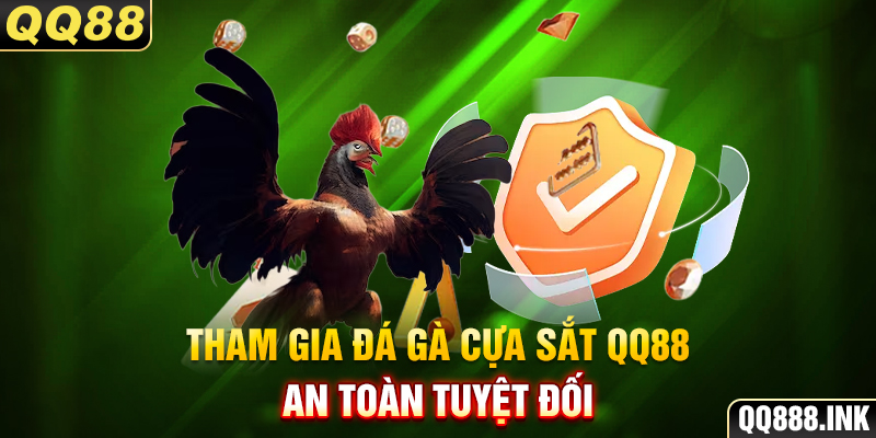 Tham gia đá gà cựa sắt QQ88 an toàn tuyệt đối