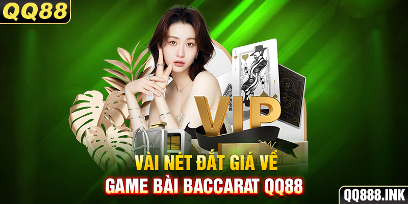 Vài nét đắt giá về game bài Baccarat QQ88